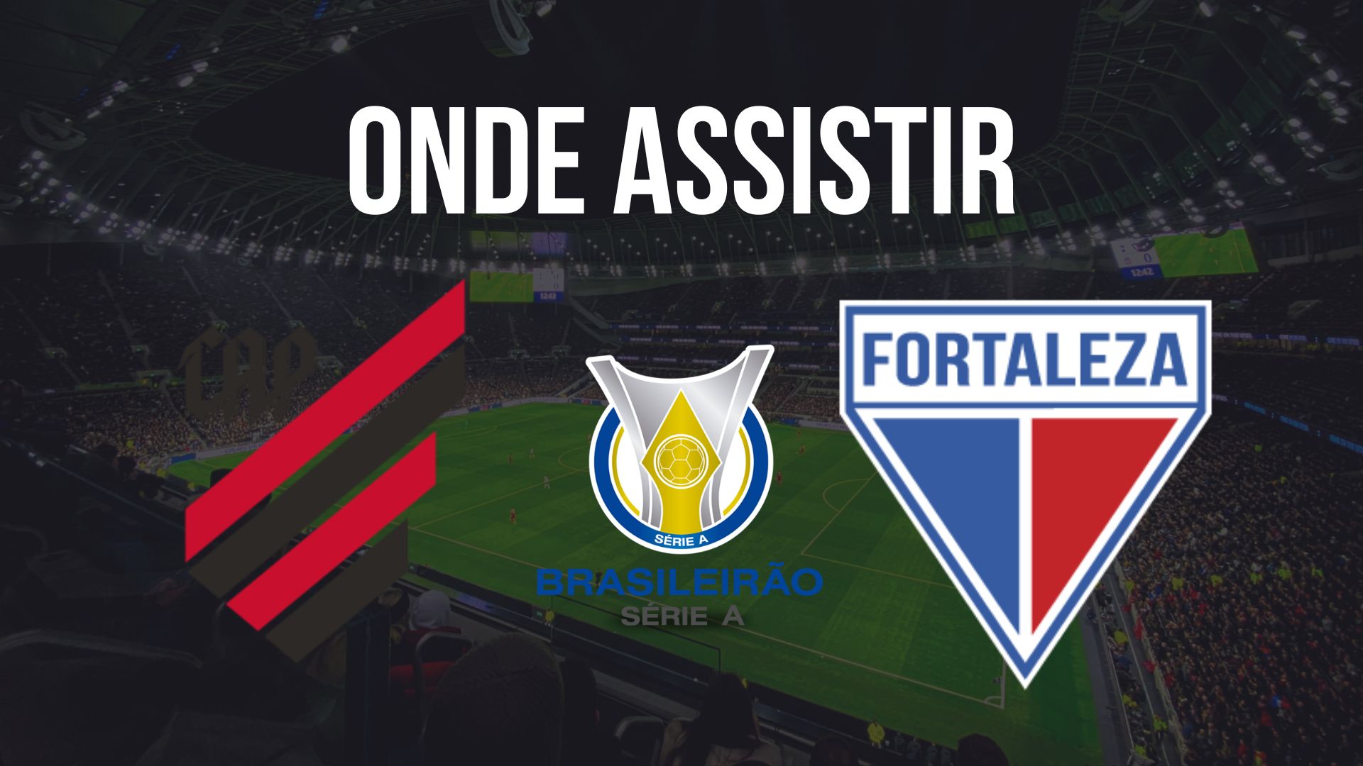 Onde assistir Athletico x Fortaleza pelo Brasileirão 2024