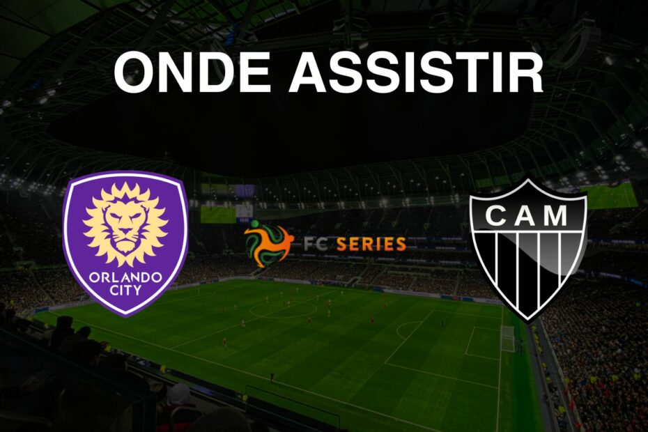 Orlando City x Atlético-MG Onde assistir à FC Series