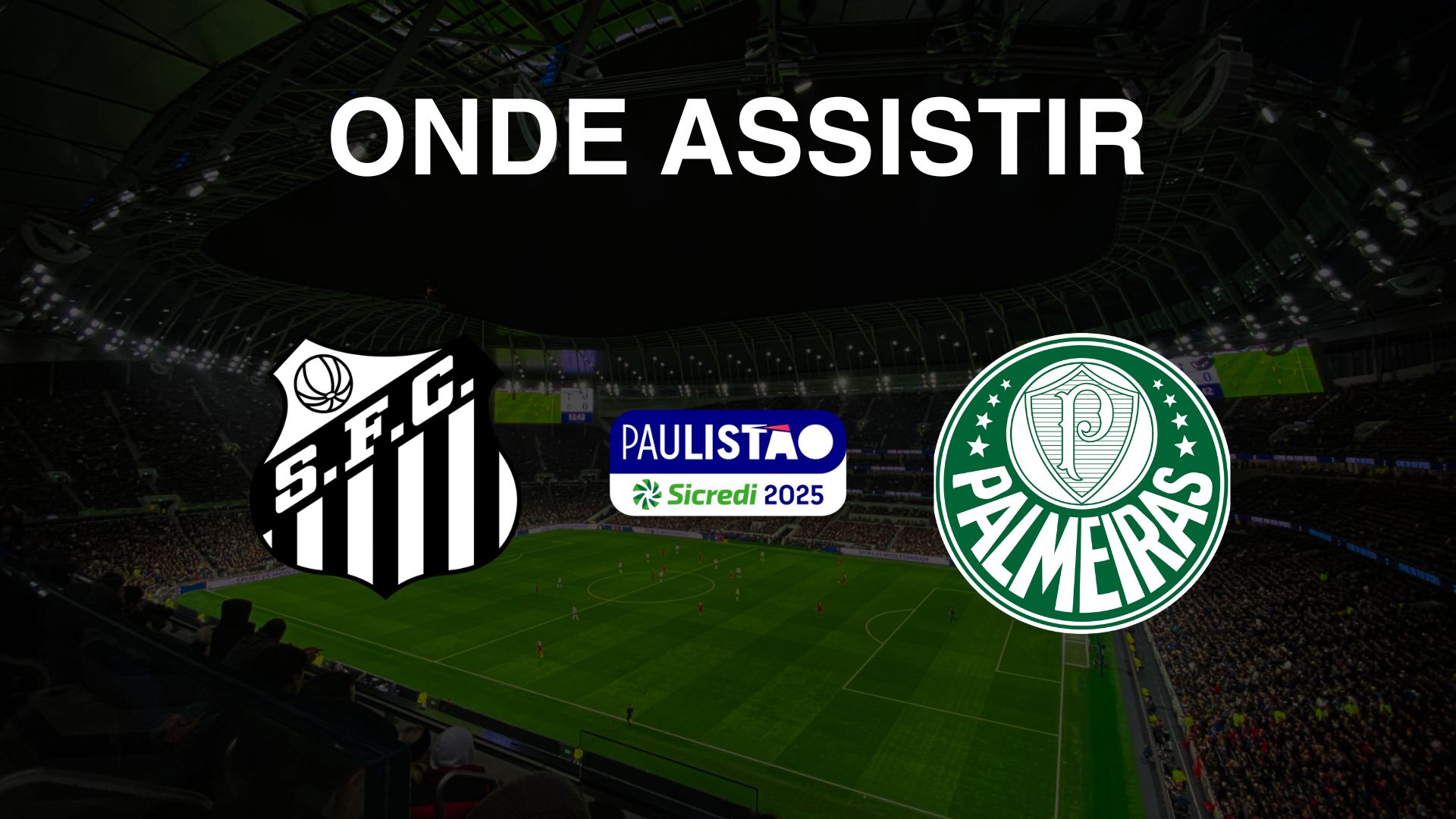 Santos x Palmeiras Onde assistir à 3ª rodada do Campeonato Paulista 2025