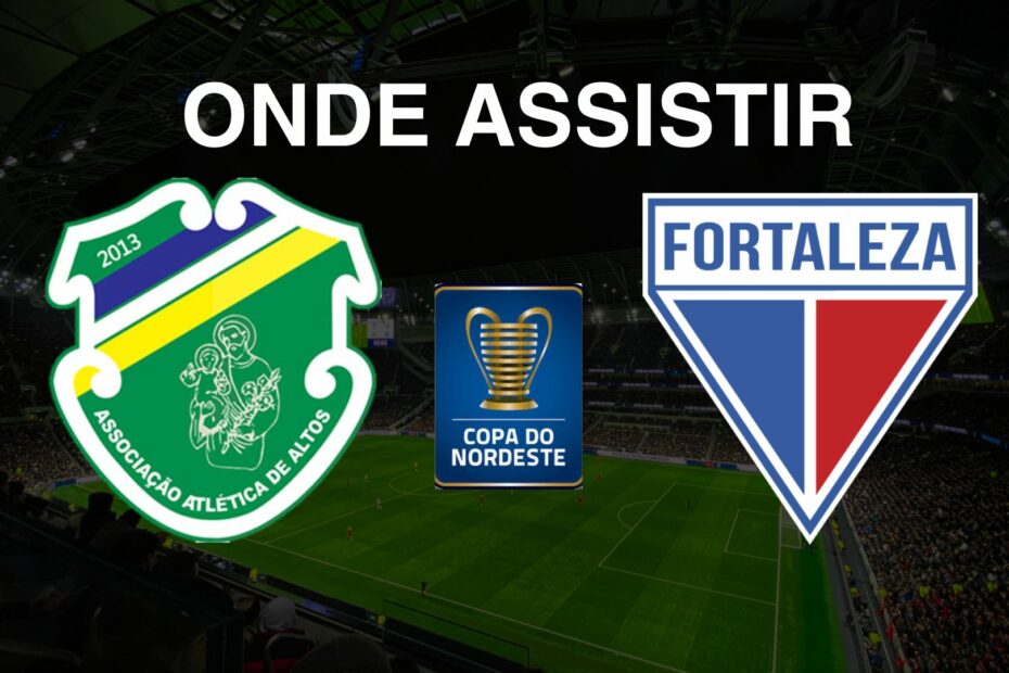 Altos (PI) x Fortaleza: onde assistir ao jogo da Copa do Nordeste 2025