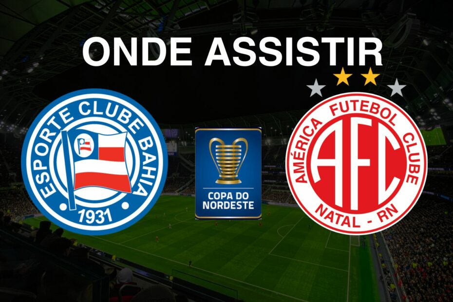 Bahia x América (RN): onde assistir ao jogo da Copa do Nordeste 2025