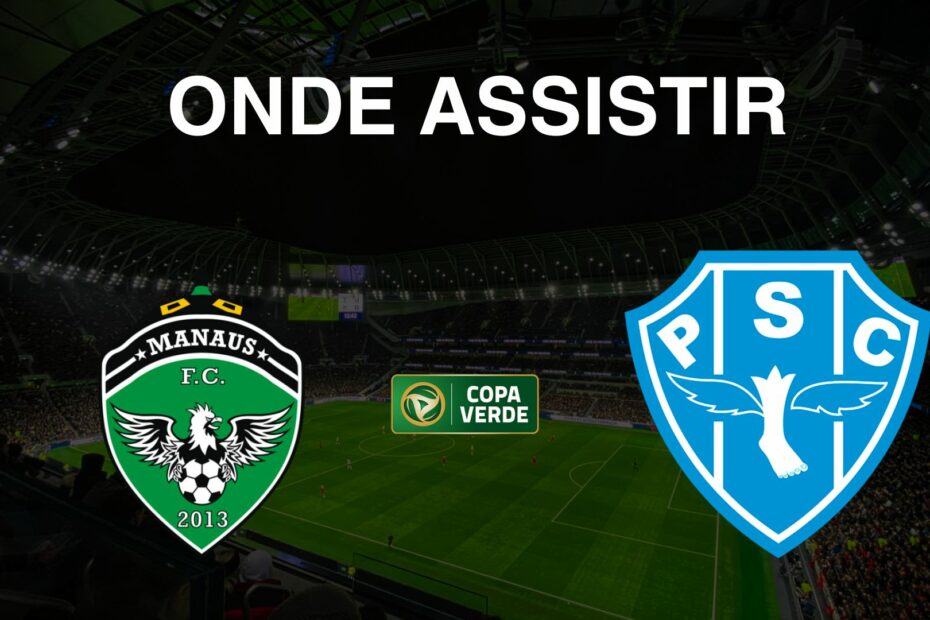 Onde assistir Manaus x Paysandu