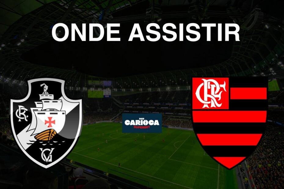 Onde assistir Vasco x Flamengo