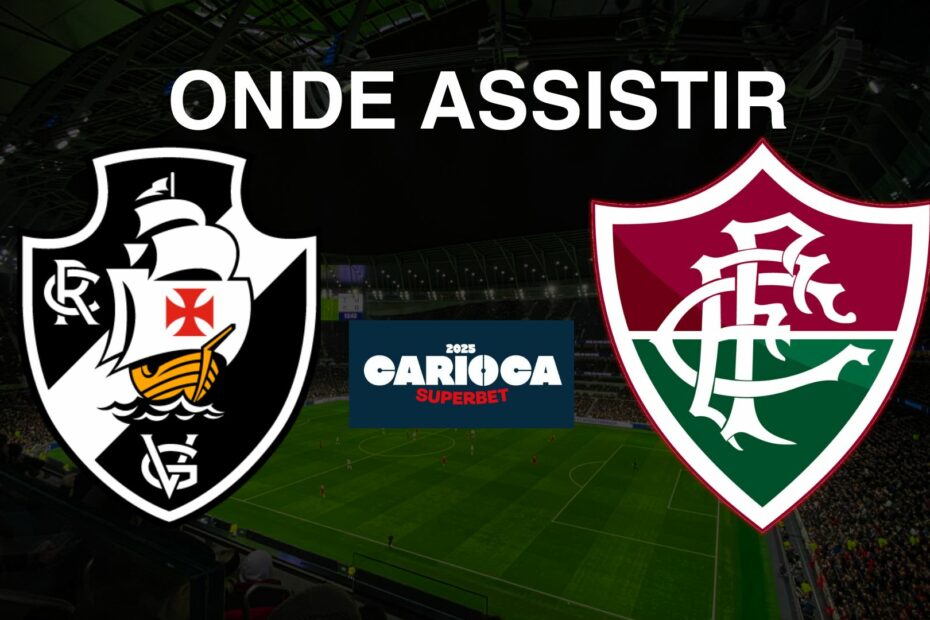 Vasco x Fluminense: onde assistir o jogo do Campeonato Carioca 2025