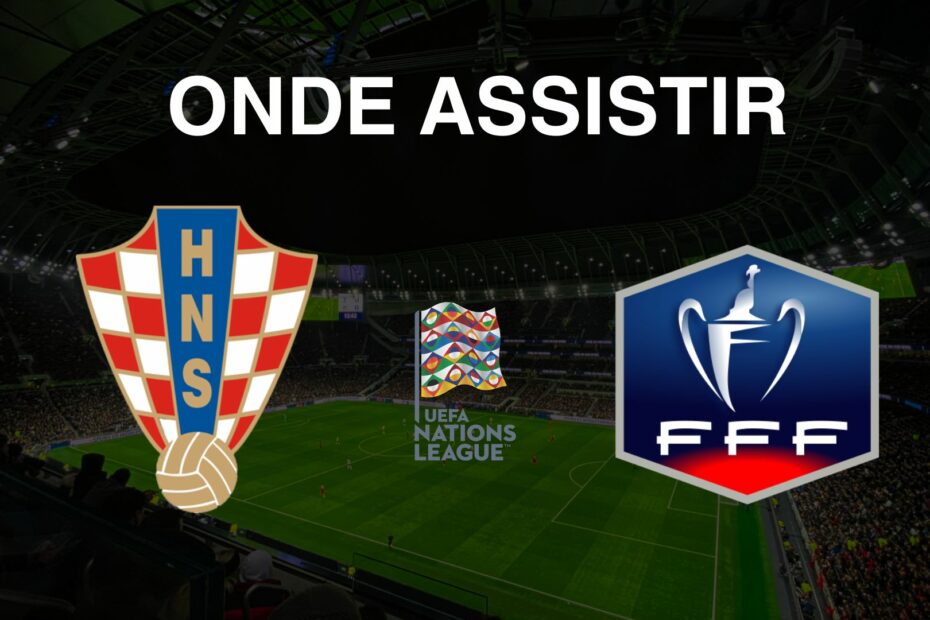 Croácia x França: Onde Assistir às Quartas de Final da Liga das Nações 2024/2025