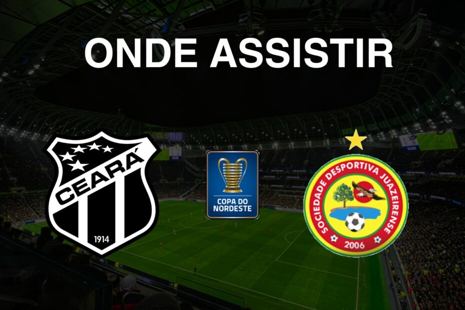 Onde assistir Ceará x Juazeirense pela Copa do Nordeste