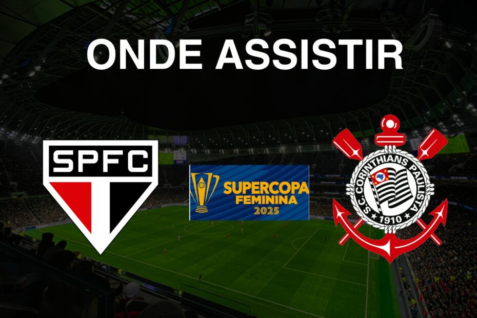 São Paulo x Corinthians: Onde Assistir à Final da Supercopa do Brasil Feminina 2025